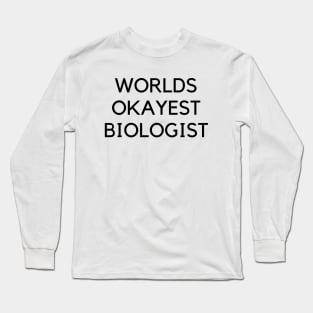 World okayest biologist Long Sleeve T-Shirt